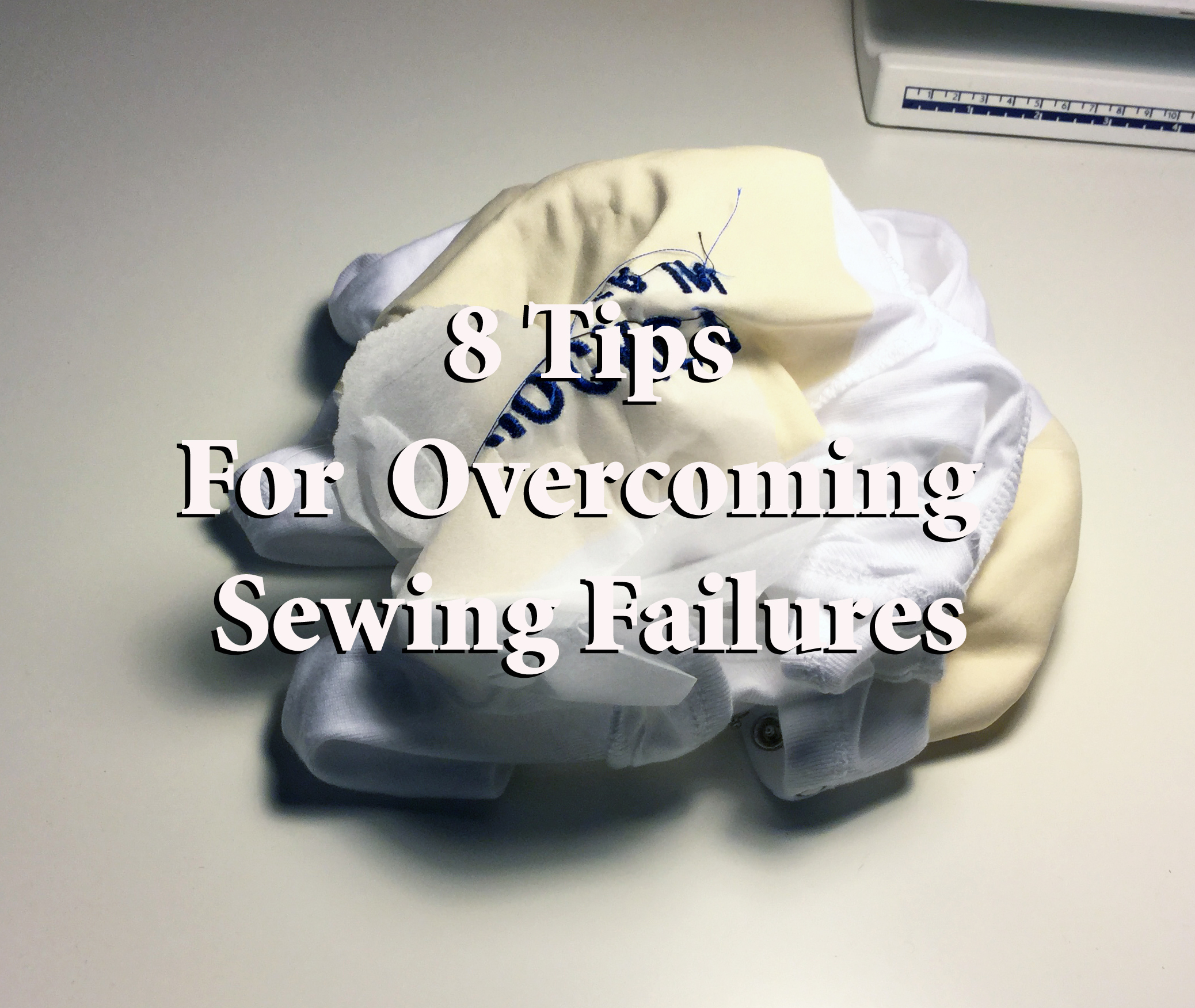 8 tips for overcoming sewing failures. Ways to improve your sewing.