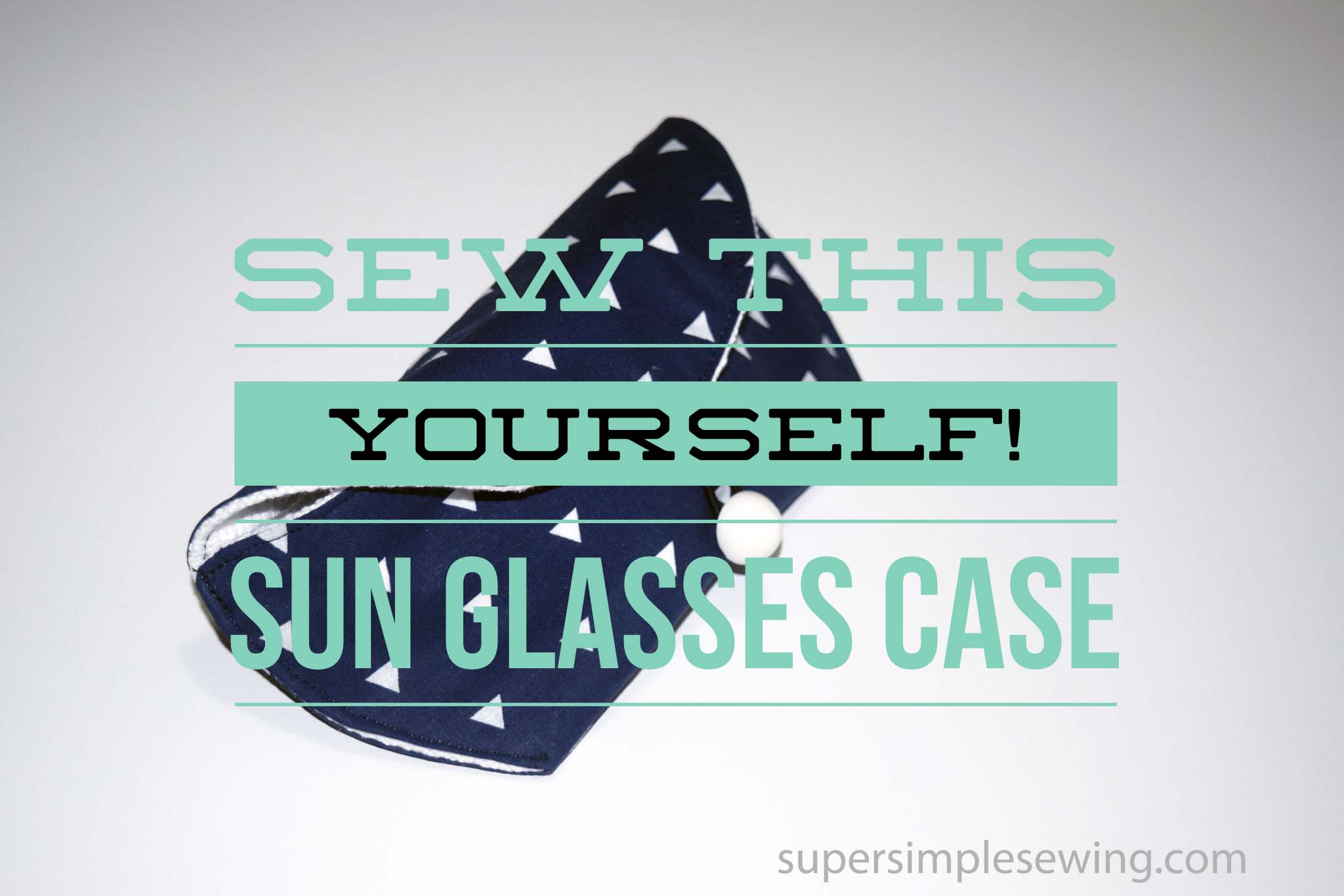 Sun Glasses Case, Make It Yourself! Sewing Tutorial