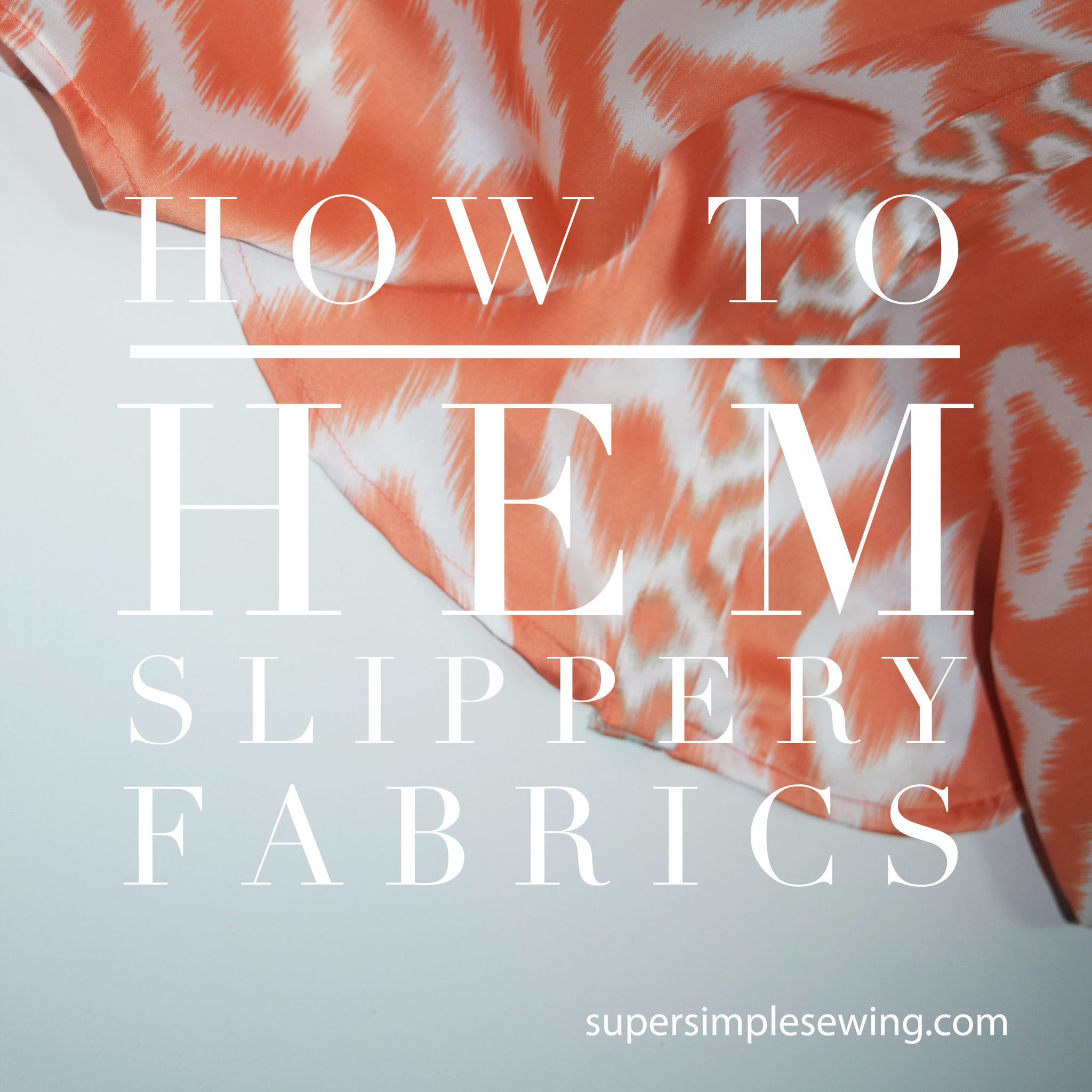 How to Hem Slippery Fabrics